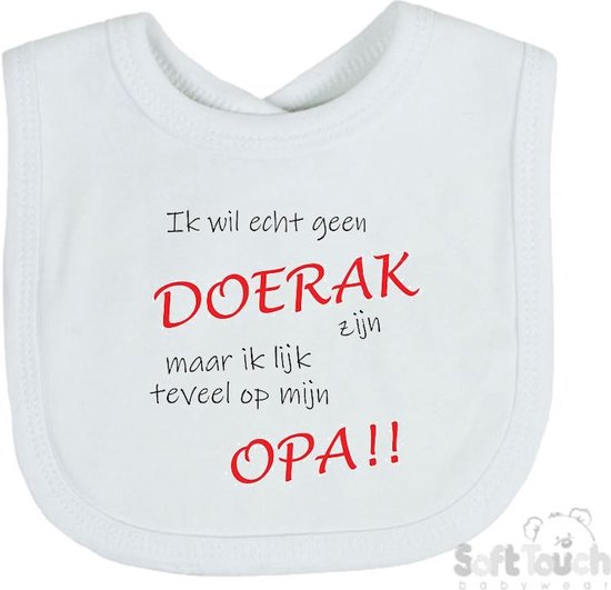 Soft Touch Slabber "Ik wil echt geen doerak zijn maar ik lijk teveel op mijn opa!!" Unisex Katoen Wit/zwart/rood Maat 33x22 Cm van Soft Touch