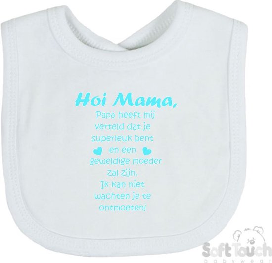 Soft Touch Slabber Slabbetje Slab "Hoi Mama, papa heeft mij verteld dat je superleuk bent en een geweldige moeder zal zijn. Ik kan niet wachten je te ontmoeten!" Unisex Katoen Wit/aquablauw Maat 33x22 Cm van Soft Touch
