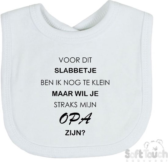 Soft Touch Slabber "Voor dit slabbetje ben ik nog te klein maar wil je straks mijn Opa zijn?" Unisex Katoen Wit/zwart Maat 33x22 Cm van Soft Touch